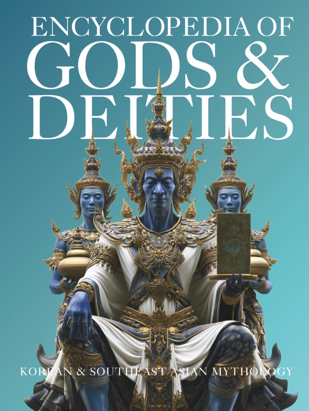 Encyclopedia of Gods & Deities - Korean & Southeast Asian Mythology: An Illustrated Guide to Shamanism, Sacred Pantheons & Creation Myths of Korea, Thailand, Vietnam, Indonesia & the Philippines.: 10