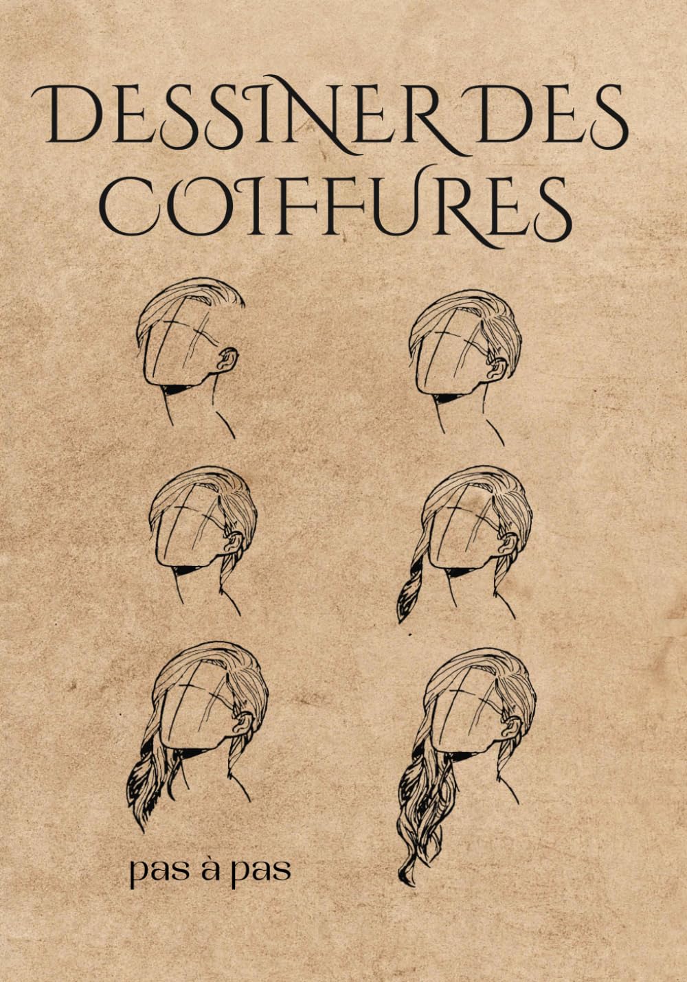 DESSINER DES COIFFURES PAS À PAS: Méthode de la grille. Apprenez à maîtriser le volume, le mouvement et la texture des cheveux.