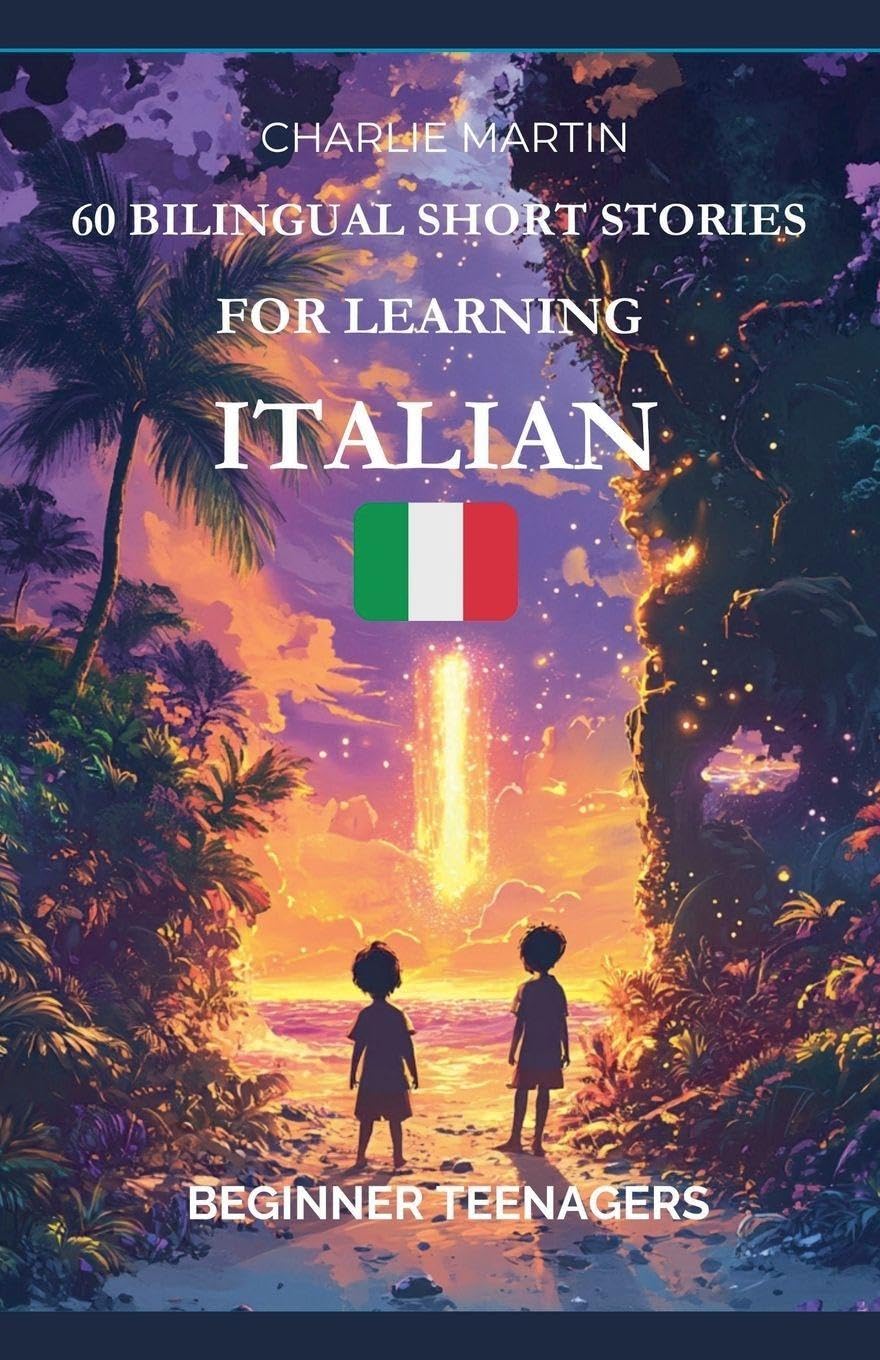 60 Bilingual Short Stories for Learning Italian: Beginner Teenagers