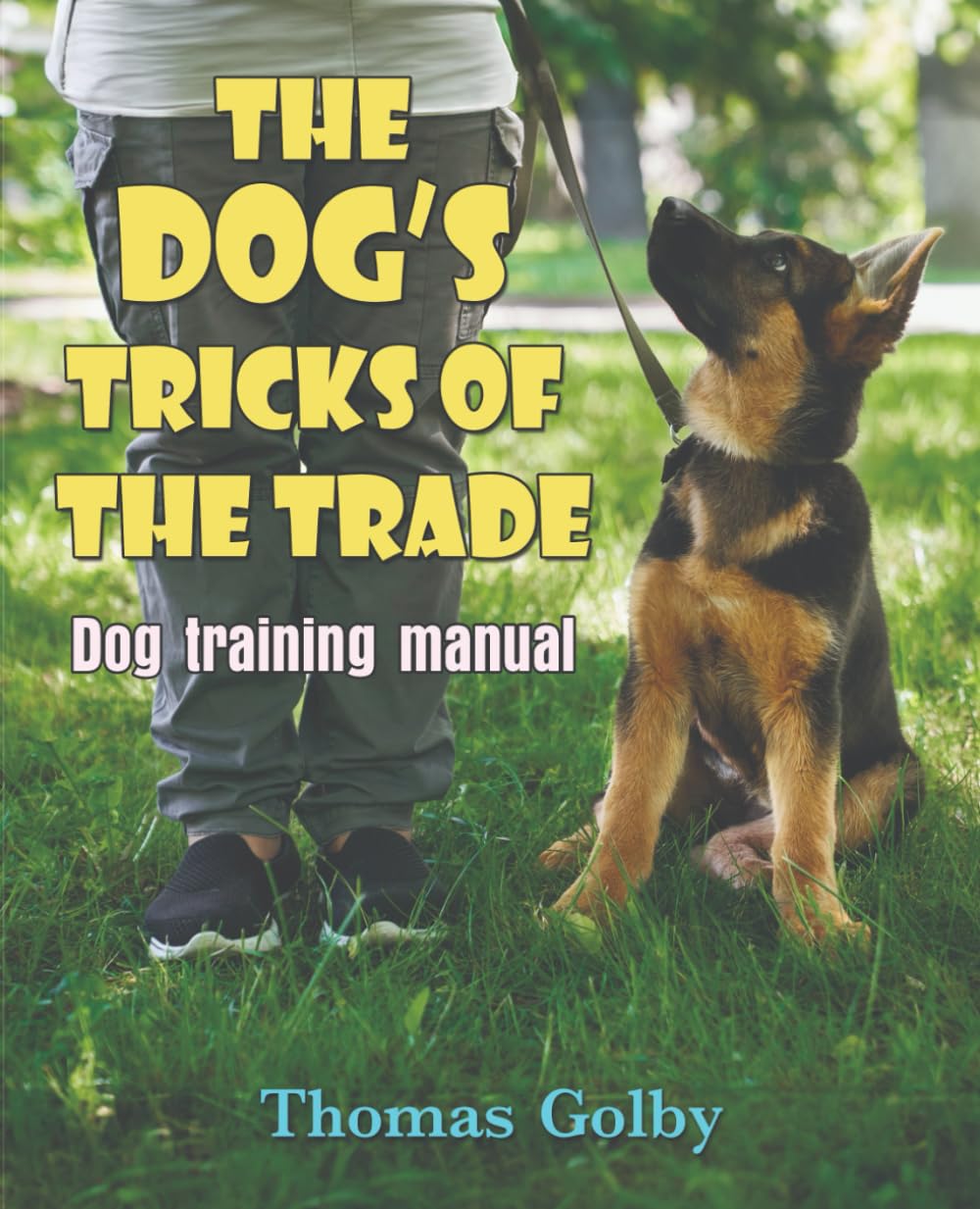 The Dog's Tricks of the Trade: Dog Training Manual