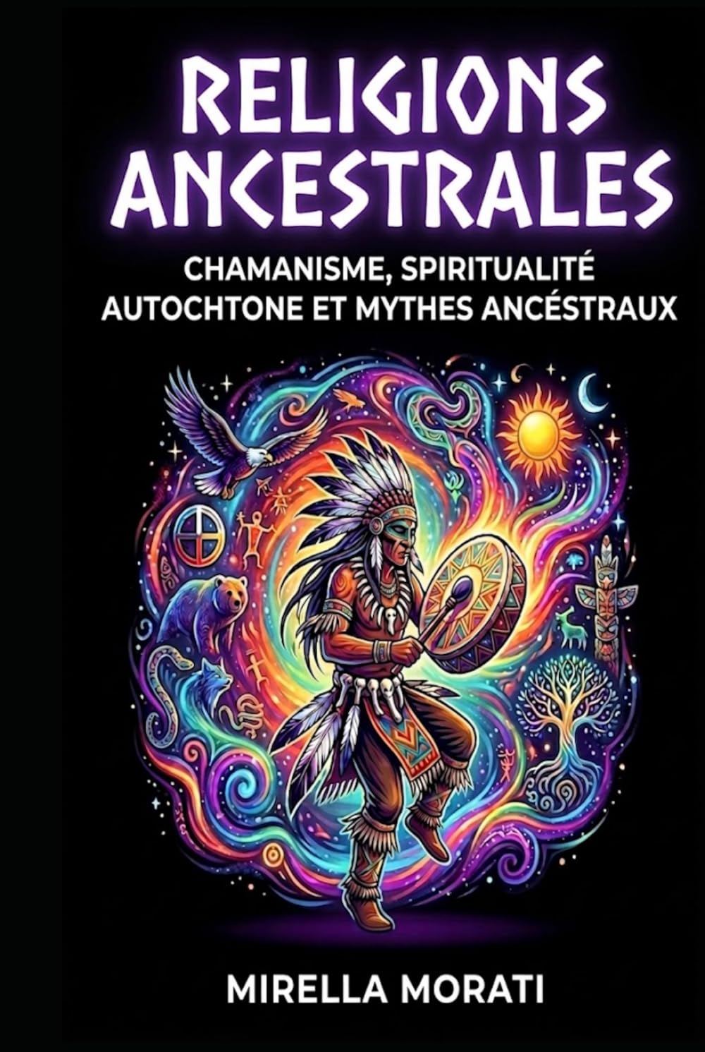 Religions ancestrales: Chamanisme, spiritualité autochtone et mythes ancestraux