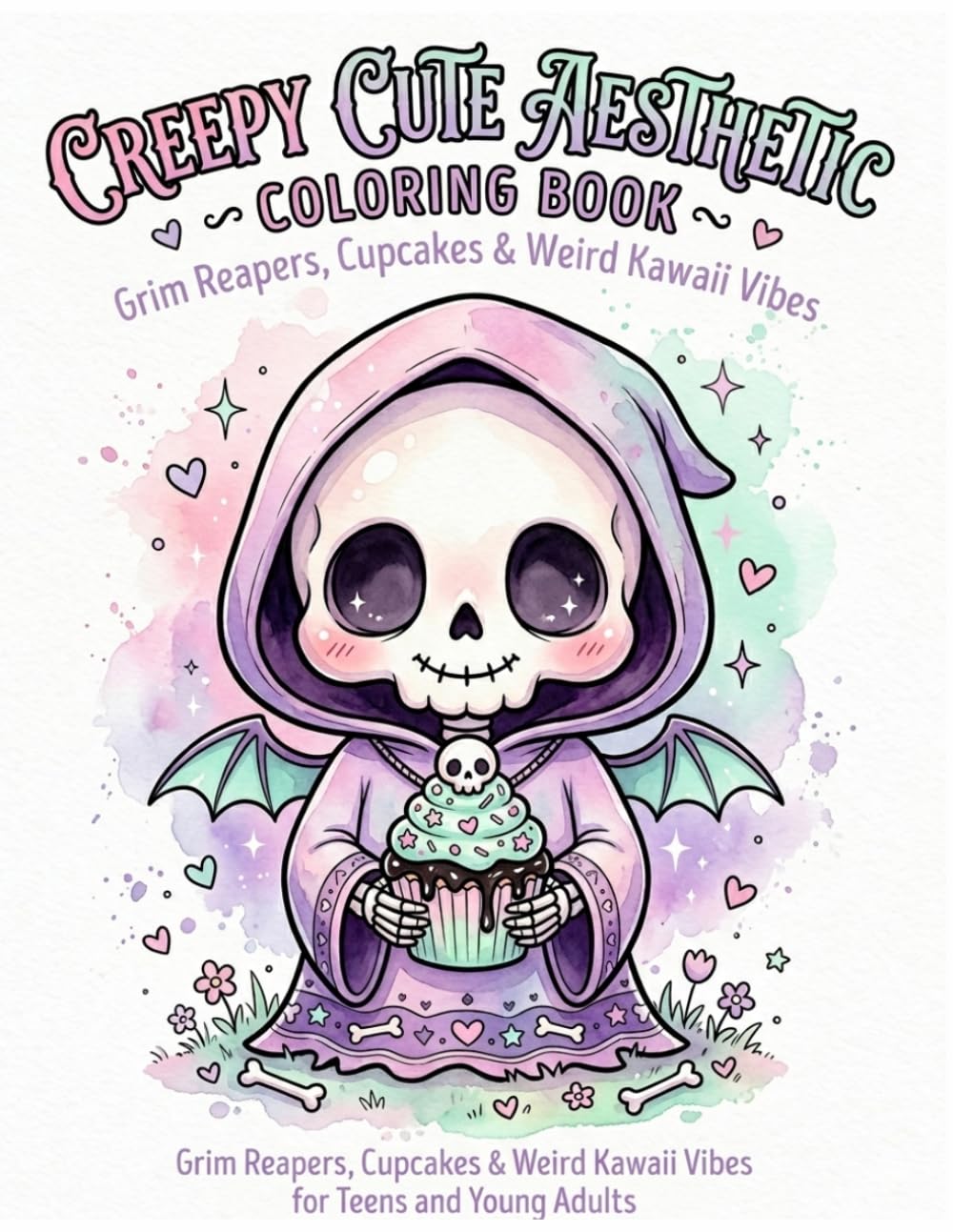Creepy Cute Aesthetic Coloring Book: Grim Reapers, Cupcakes & Weird Kawaii Vibes for Teens and Young Adults