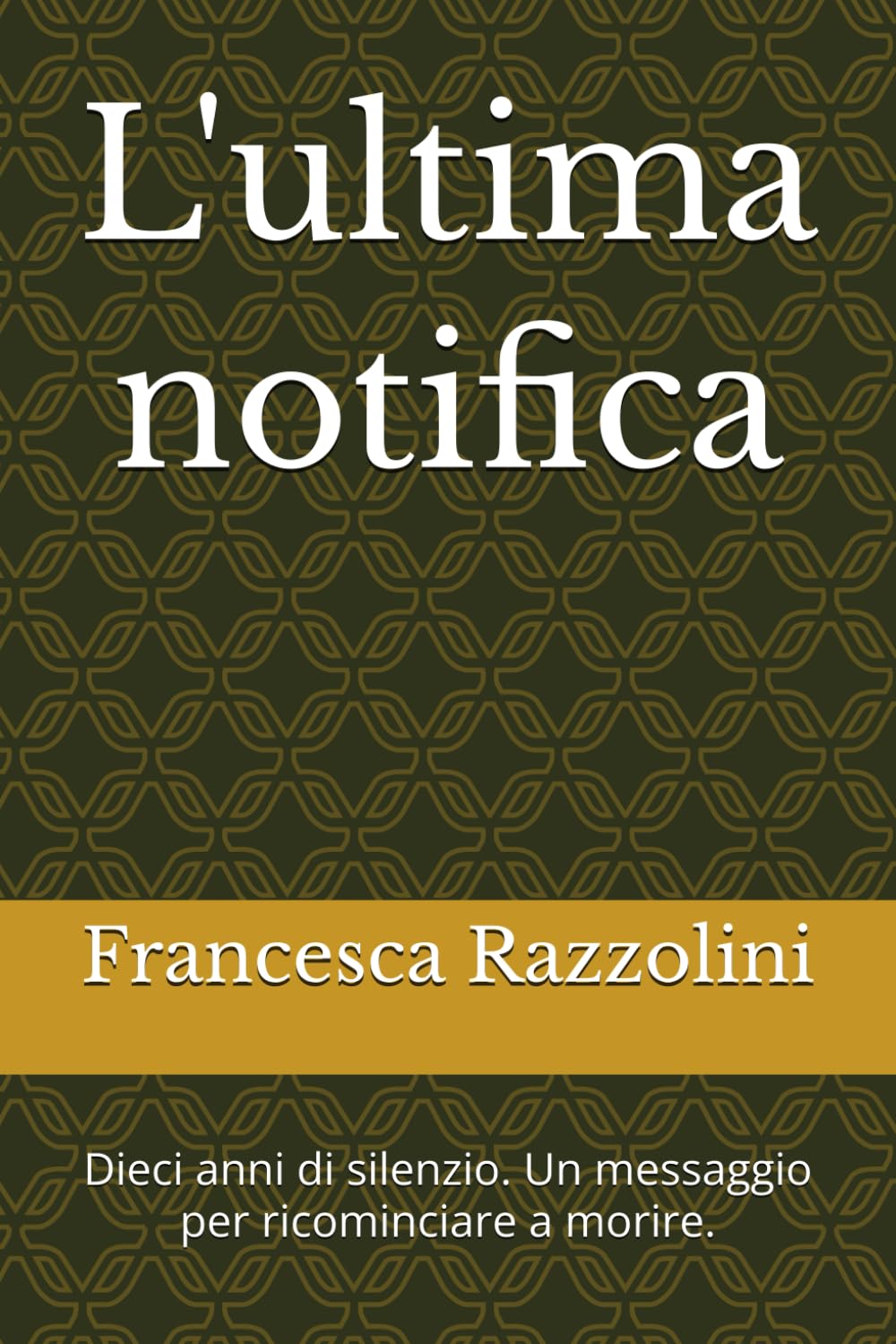 L'ultima notifica: Dieci anni di silenzio. Un messaggio per ricominciare a morire.