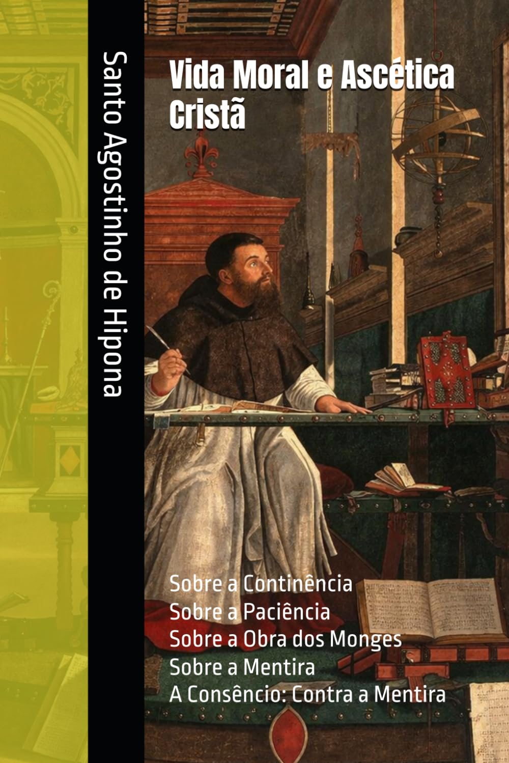 Vida Moral e Ascética Cristã: Sobre a Continência; Sobre a Paciência; Sobre a Obra dos Monges; Sobre a Mentira; A Consêncio: Contra a Mentira (Clássicos dos Doutores da Igreja)