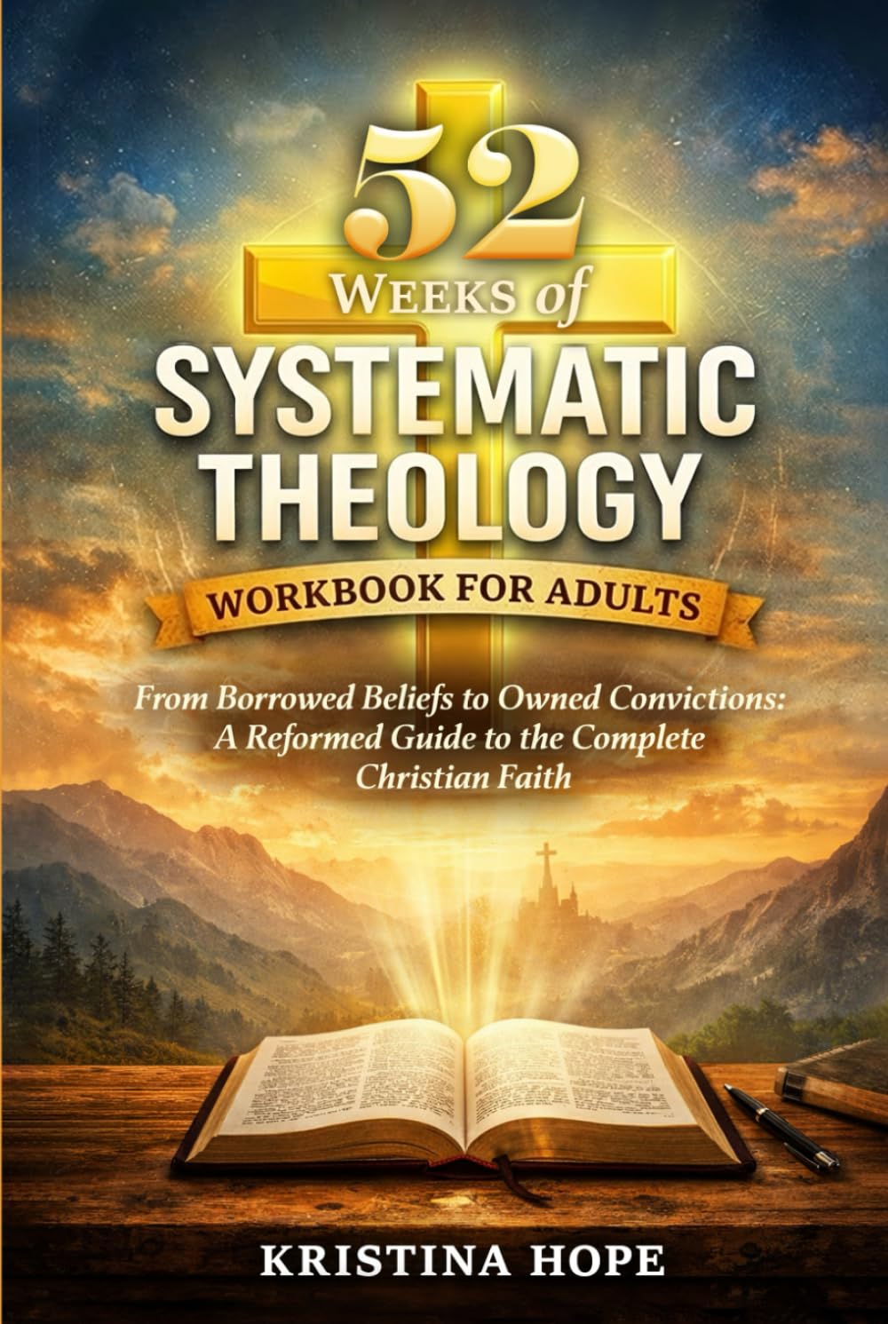 52 Weeks of Systematic Theology Workbook for Adults: From Borrowed Beliefs to Owned Convictions: A Reformed Guide to the Complete Christian Faith