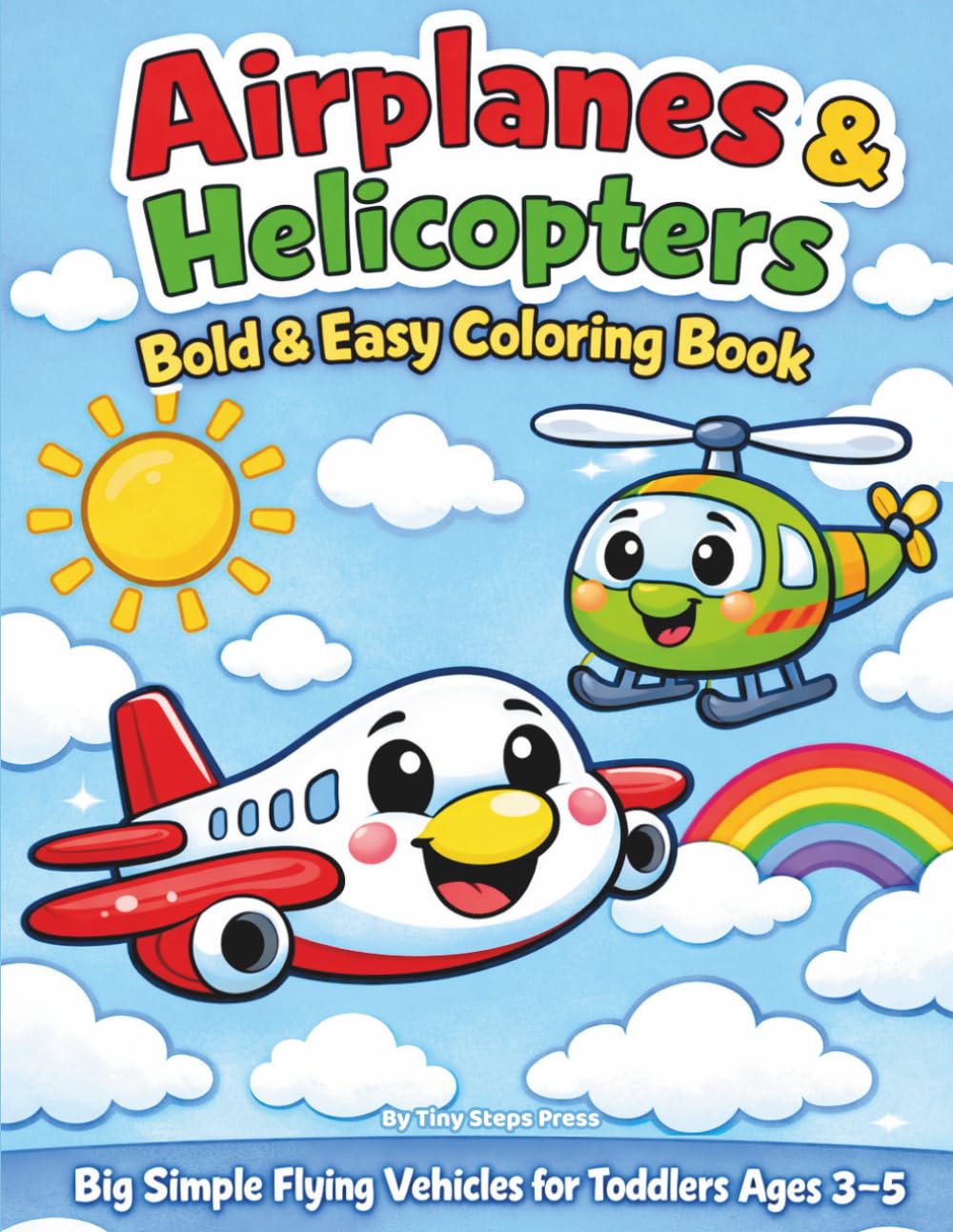 Airplanes & Helicopters Bold & Easy Coloring Book: Big Simple Flying Vehicles for Toddlers Ages 3–5 | Easy Coloring Pages with Thick Lines