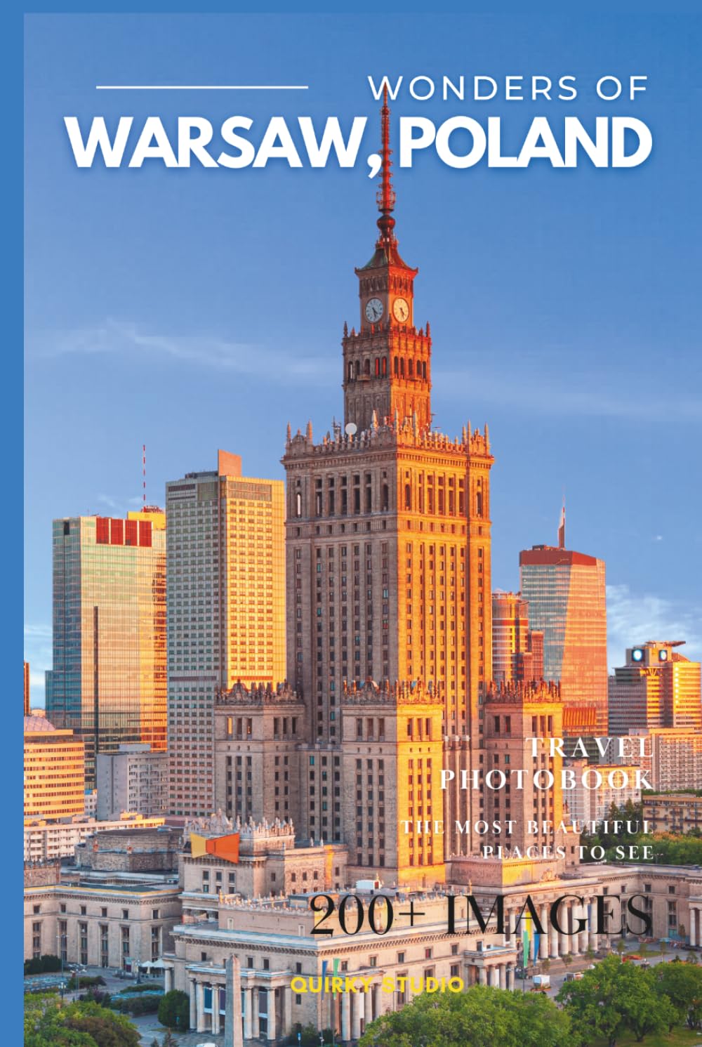 Wonders of Warsaw, Poland: A Photo Collection of the City’s Most Beautiful Places to See – A Stunning Coffee Table Travel Photobook (Full-Color)