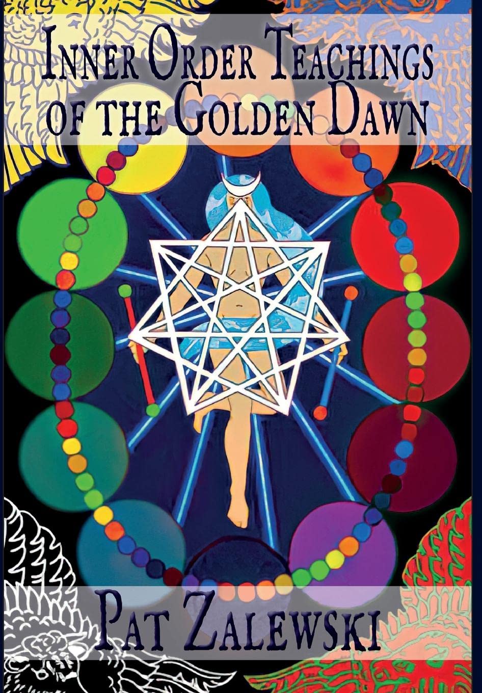 Pat ZalewskiInner Order Teachings of the Golden Dawn