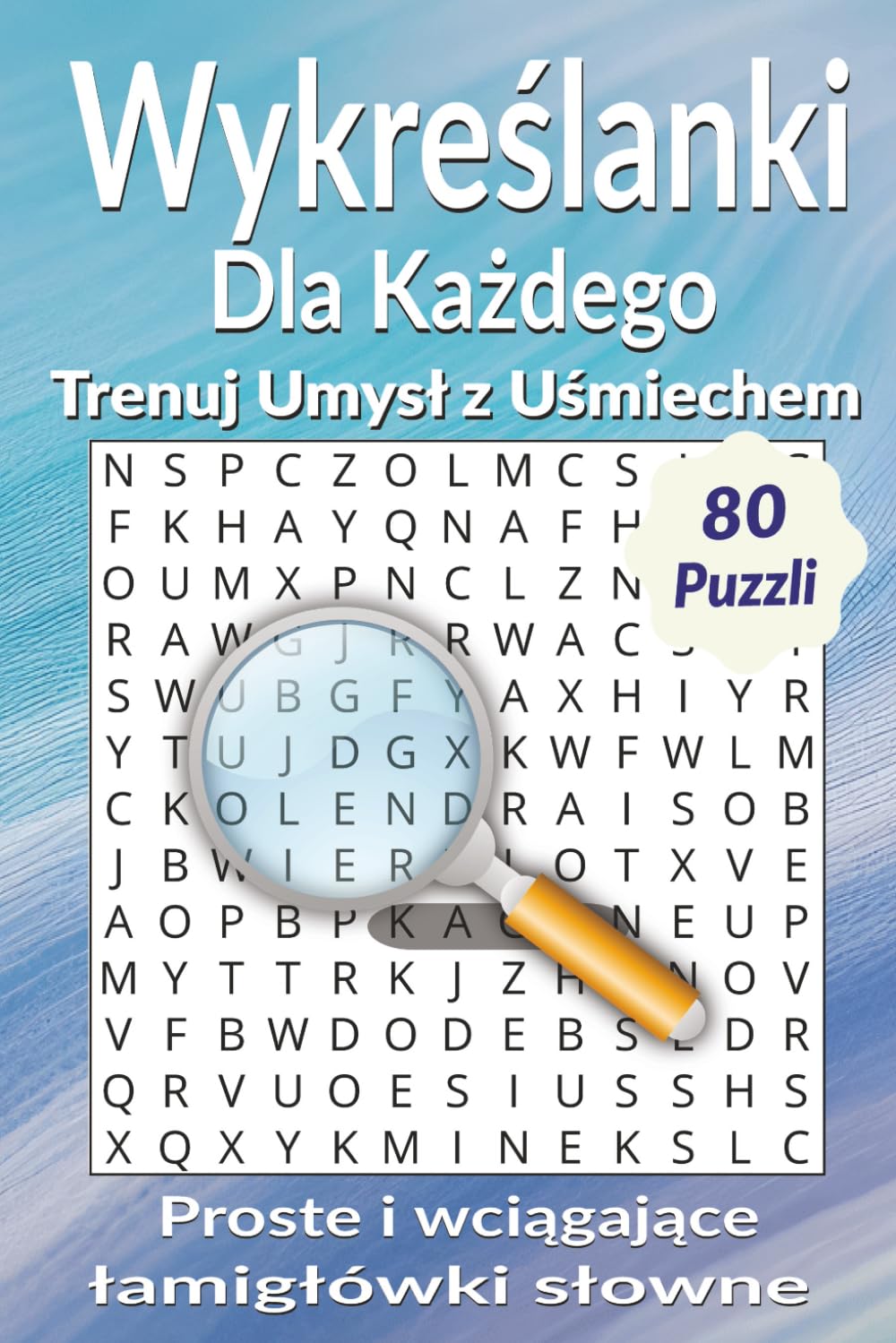 Wykreślanki dla Każdego – Ćwicz Umysł z Uśmiechem!: Proste i wciągające łamigłówki słowne, ćwiczenia na skupienie, pamięć i dobrą zabawę