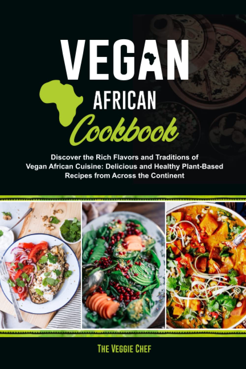 Vegan African Cookbook: Discover the Rich Flavors and Traditions of Vegan African Cuisine: Delicious and Healthy Plant-Based Recipes from Across the Continent