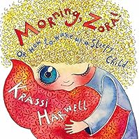 "Morning, Zora! Or How to Wake Up a Sleepy Child" 0996912932 Book Cover