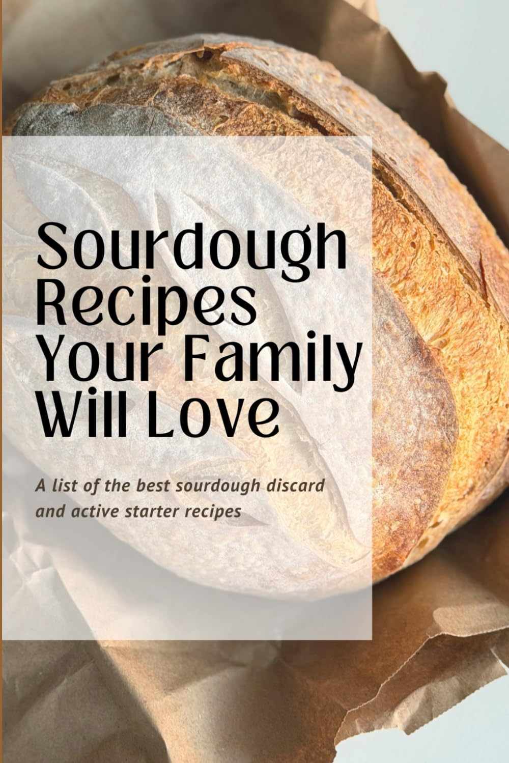 Sourdough Recipes Your Family Will Love