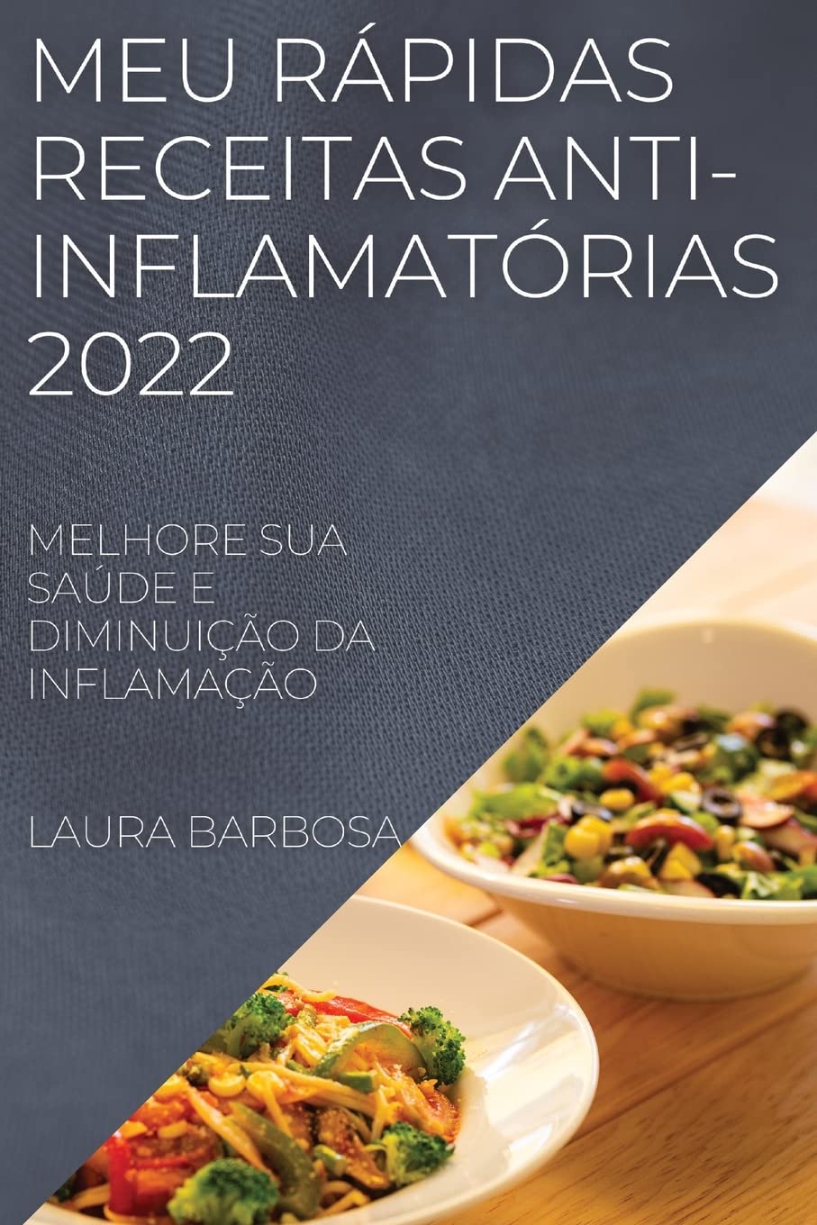 Meu Rápidas Receitas Anti-Inflamatórias 2022: Melhore Sua Saúde E Diminuição Da Inflamação