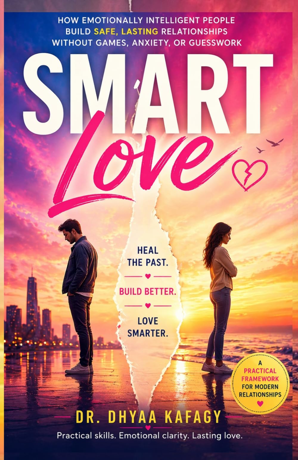 SMART LOVE: How Emotionally Intelligent People Build Safe, Lasting Relationships Without Games, Anxiety, or Guesswork
