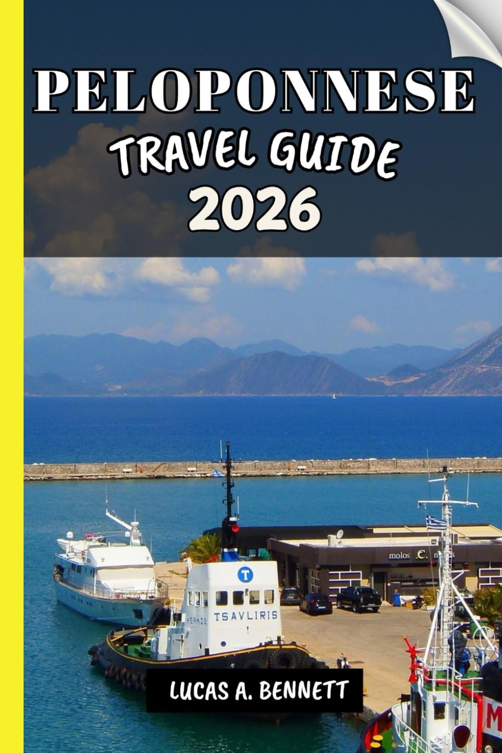 PELOPONNESE TRAVEL GUIDE 2026: Your Travel Guide For Lasting Memories, Unforgettable Adventures And Unique Experience.