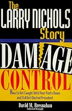 The Larry Nichols Story: Damage Control- How to Get Caught With Your Pants Down and Still Get Elected President