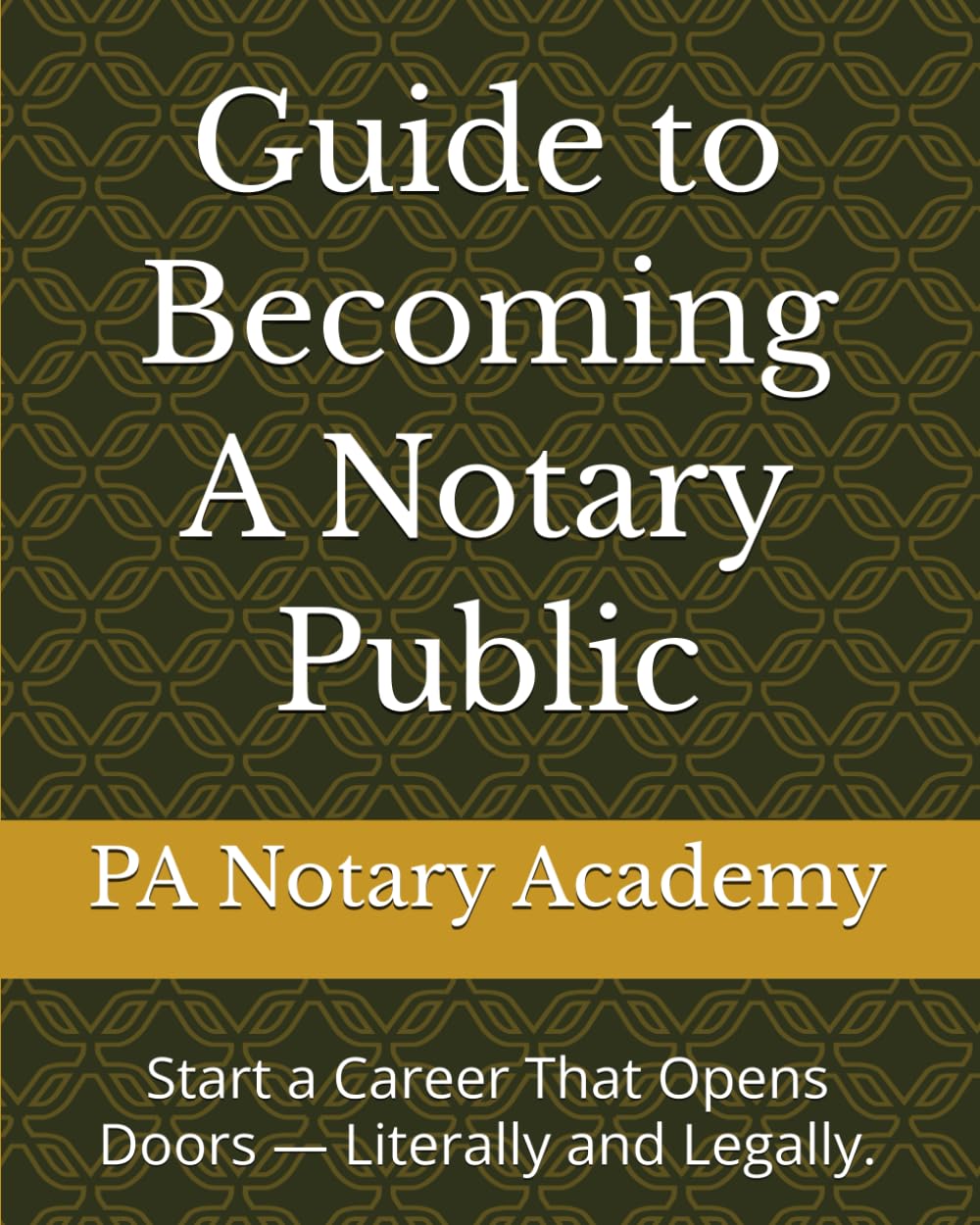 Guide to Becoming A Notary Public: Start a Career That Opens Doors — Literally and Legally.