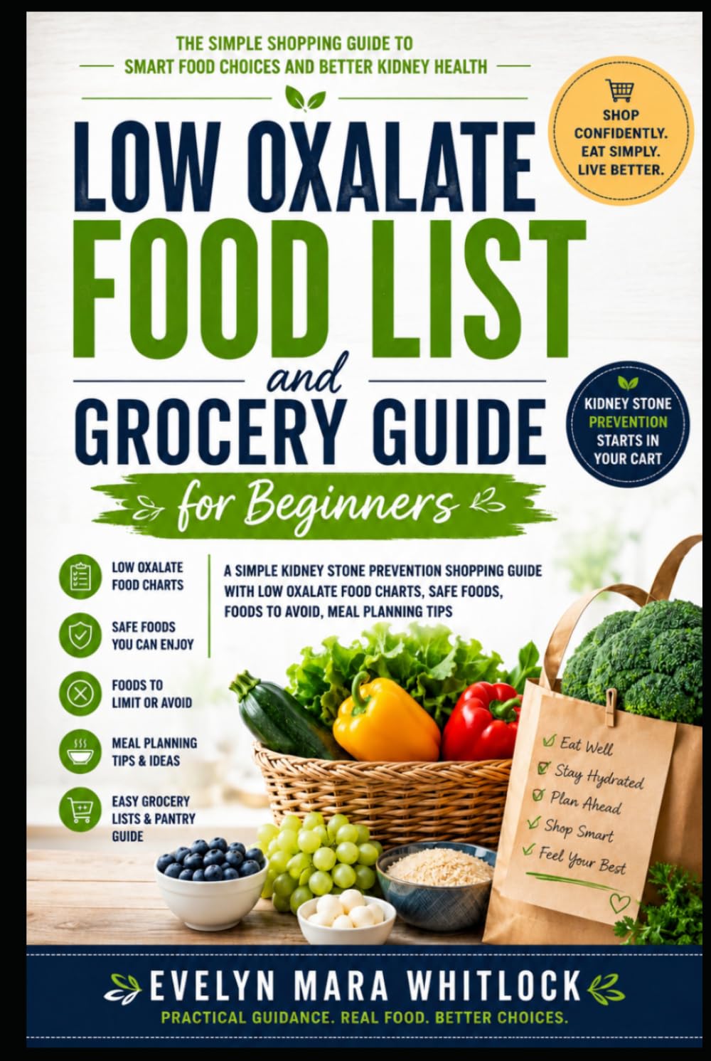 Low Oxalate Food List and Grocery Guide for Beginners: A Simple Kidney Stone Prevention Shopping Guide With Low Oxalate Food Charts, Safe Foods, Foods ... Mara Whitlock’s Low Oxalate Cookbook Series)