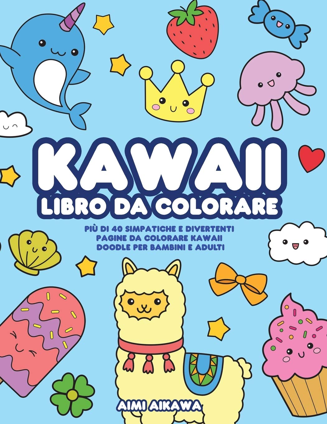 Kawaii libro da colorare: Più di 40 simpatiche e divertenti pagine da colora Paperback – 31 August 2020