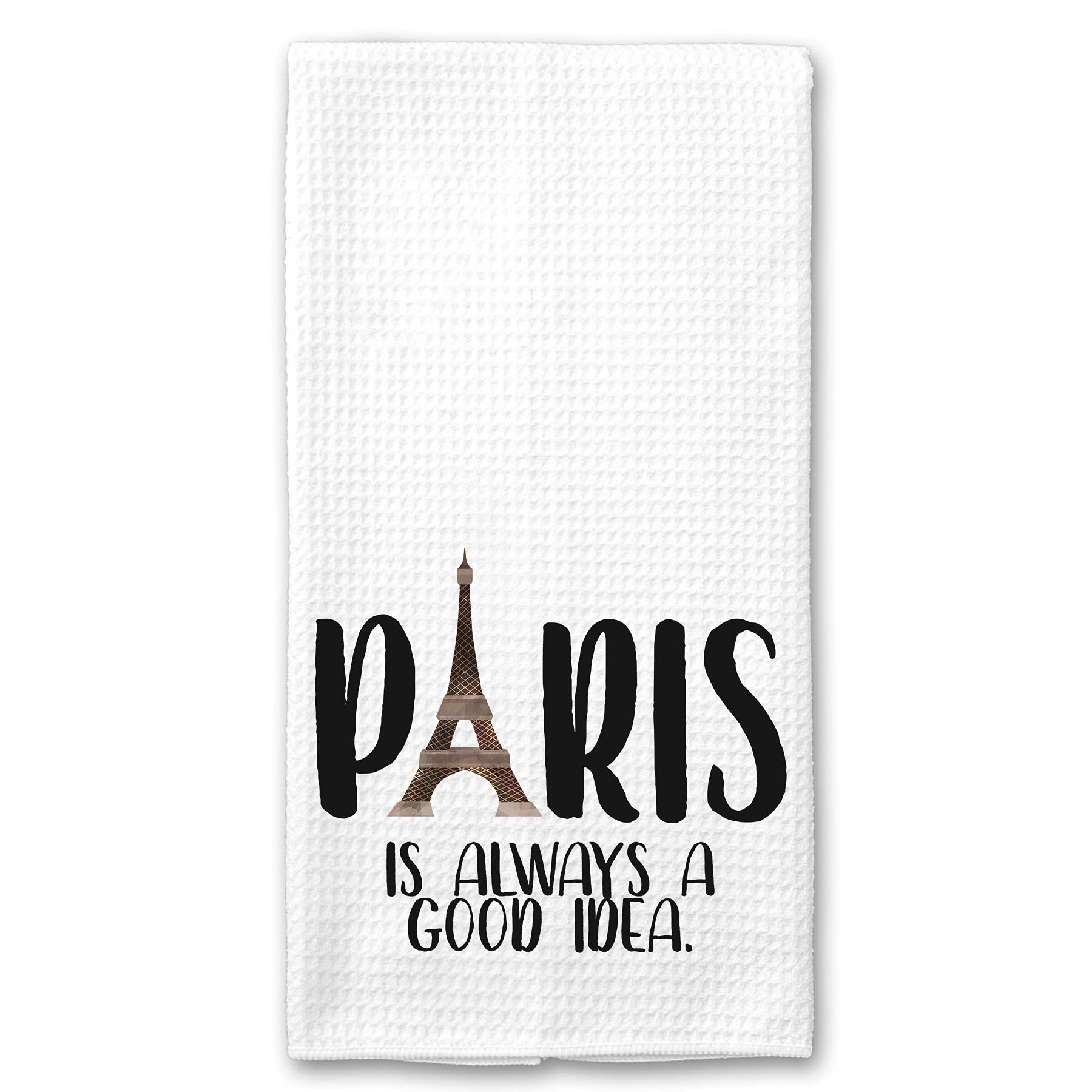 Paris is Always a Good Idea Kitchen Tea Towel Gift Eiffel Towel