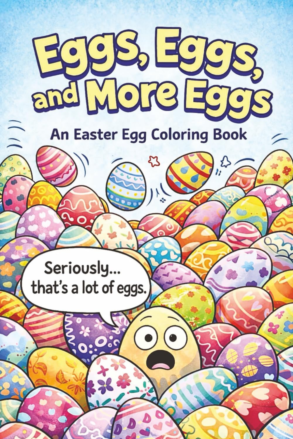 Eggs, Eggs, and More Eggs: An Easter Egg Coloring Book: 75 Decorative Easter Egg Coloring Pages | A Relaxing Easter Egg Coloring Book for Kids and ... Easter Egg Coloring Book (Kids Holiday Books)