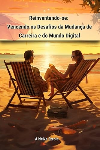 Reinventando-se Vencendo os Desafios da Mudança de Carreira e do Mundo Digital (Portuguese Edition)