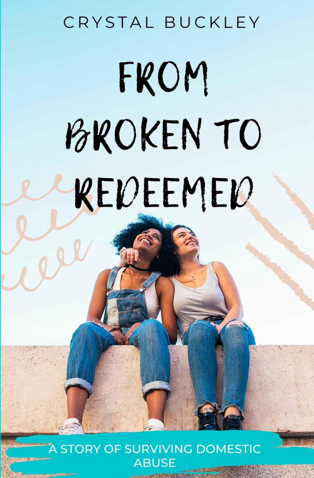 From Broken To Redeemed: A Story About Surviving Domestic Abuse