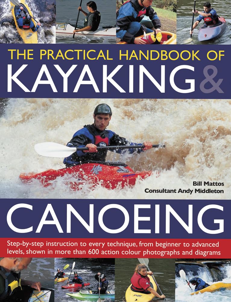 The Practical Handbook of Kayaking & Canoeing: Step-By-Step Inst