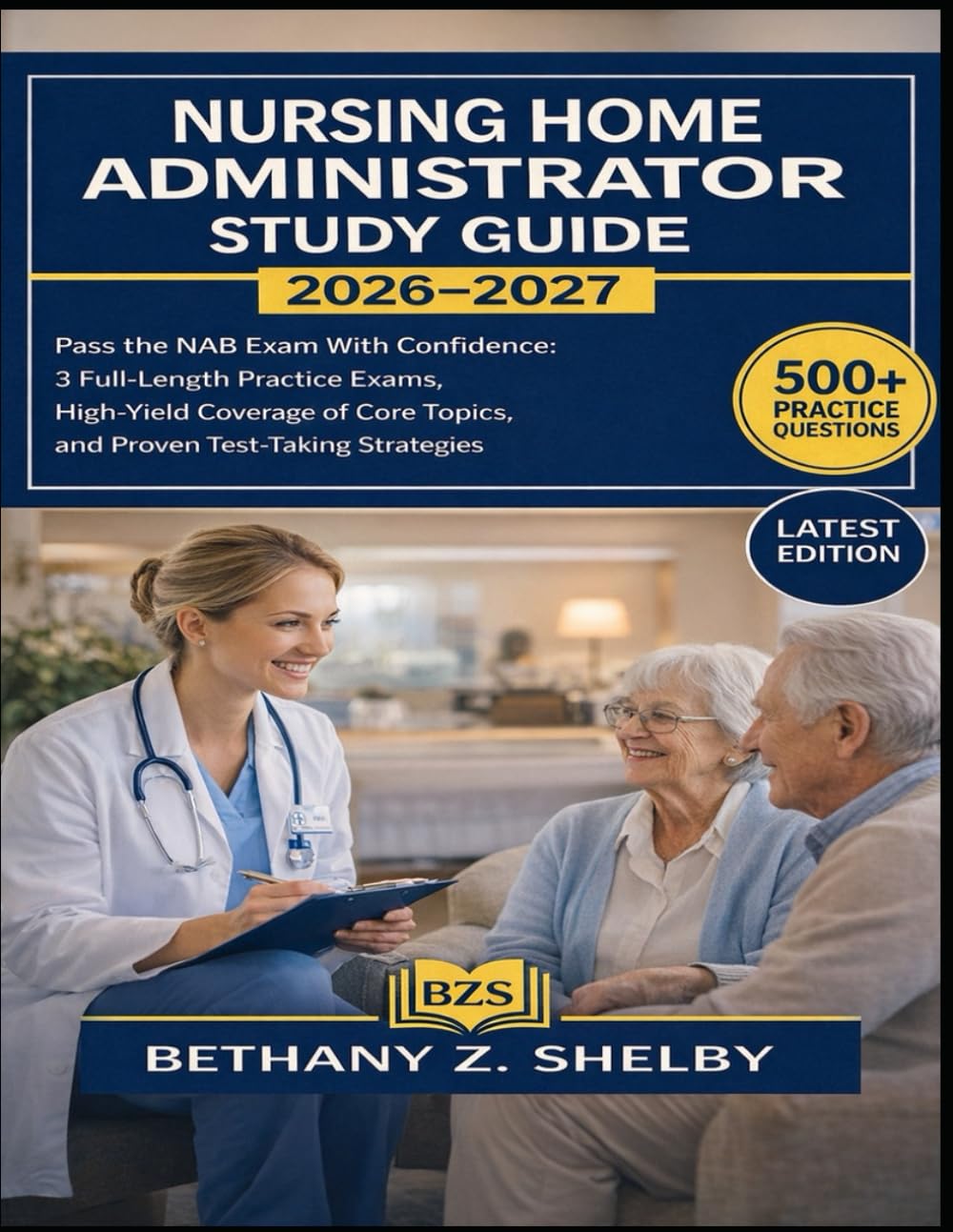Nursing Home Administrator Study Guide 2026-2027: Pass the NAB Exam With Confidence: 3 Full-Length Practice Exams, High-Yield Coverage of Core Topics, and Proven Test-Taking Strategies