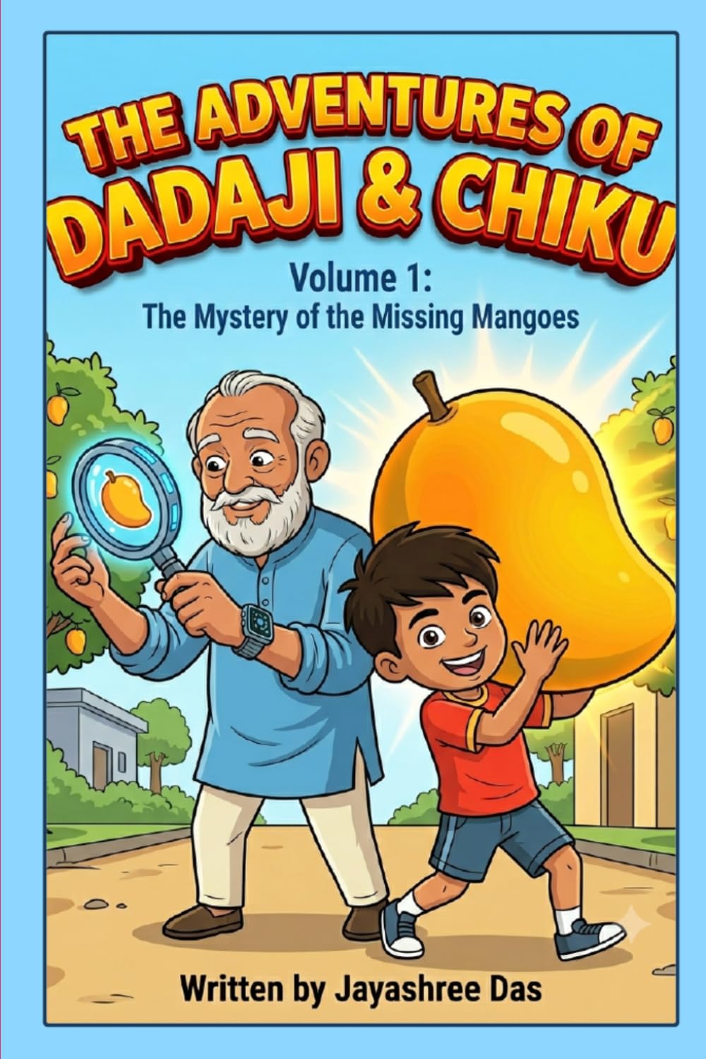 The Adventures of Dadaji & Chiku: Volume 1: The Mystery of the Missing Mangoes (A Fun, High-Tech Comic Book for Kids)