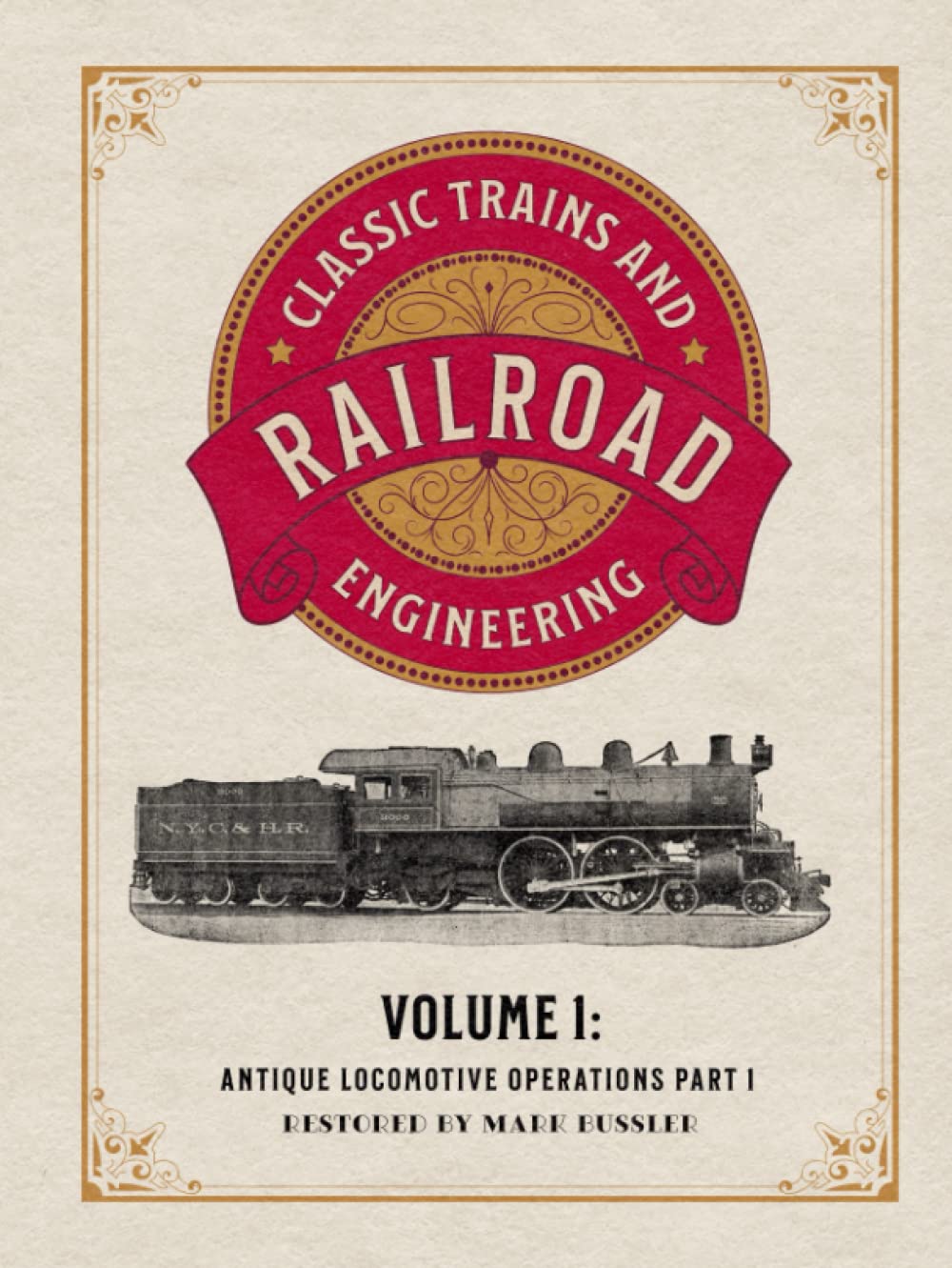 Classic Trains and Railroad Engineering Volume 1: Antique Locomotive Operations Part 1