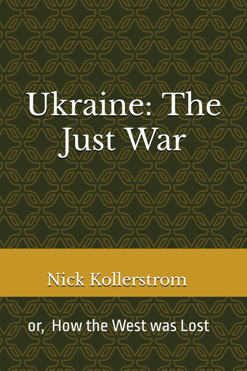 Ukraine: The Just War: How the West was Lost