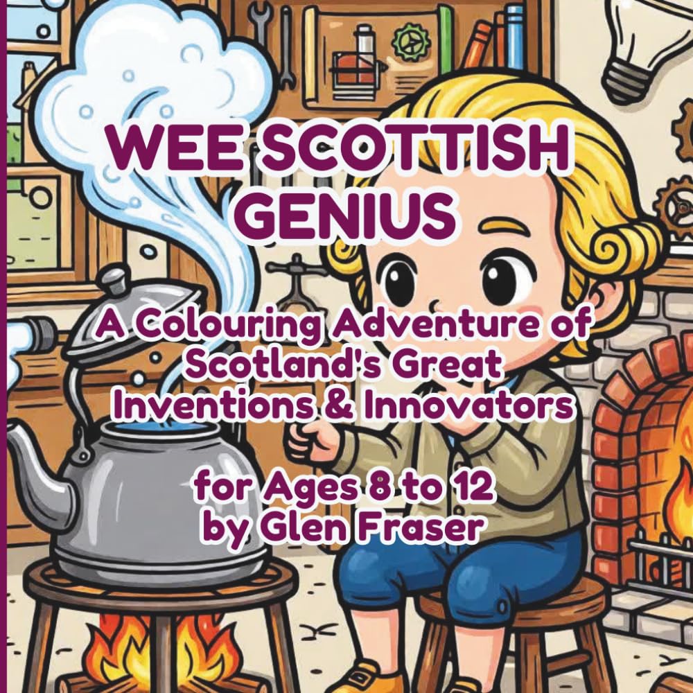 Wee Scottish Genius: A Colouring Adventure of Scotland's Great Inventions & Innovators: Discover the Telephone, TV, Penicillin, Bicycle & More - 55 ... (Wee Scotland Colouring Adventure Series)
