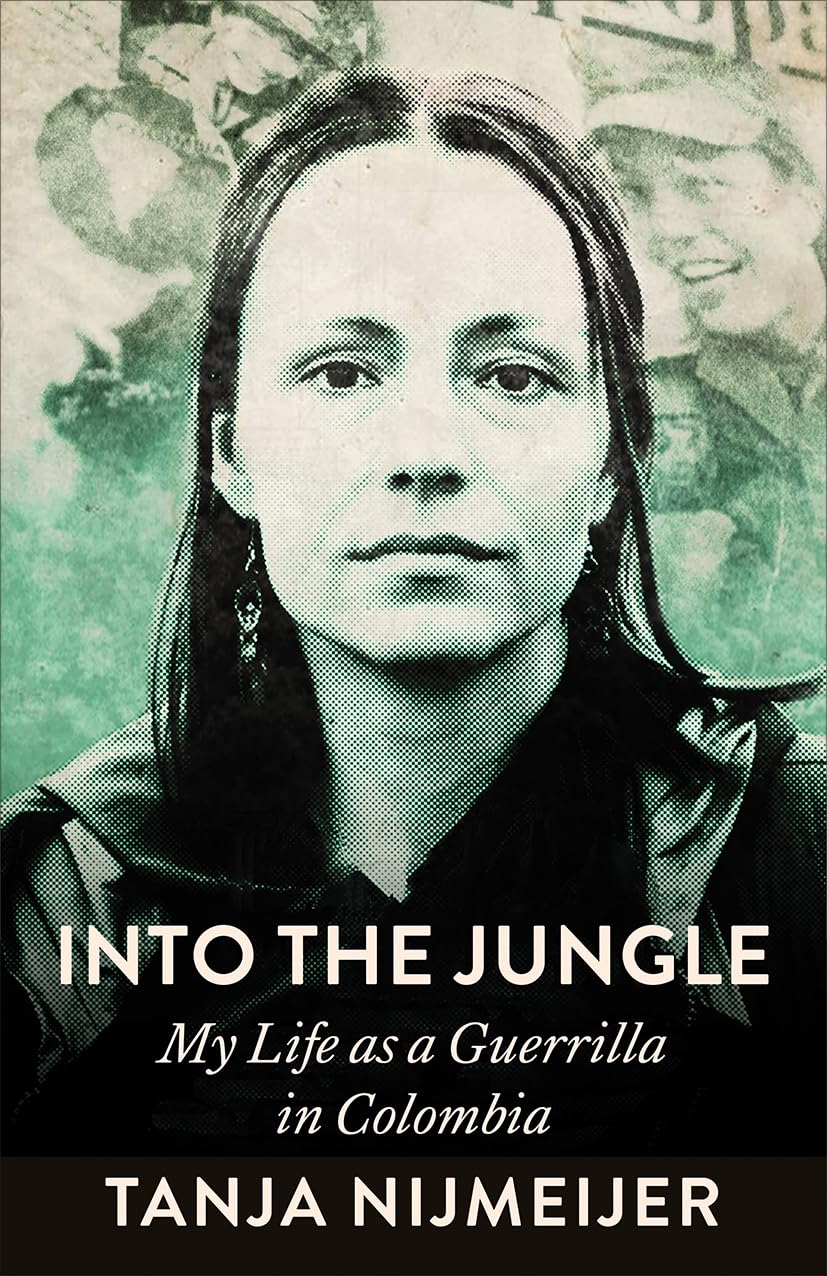 Into the Jungle: My Life as a Guerrilla in Colombia