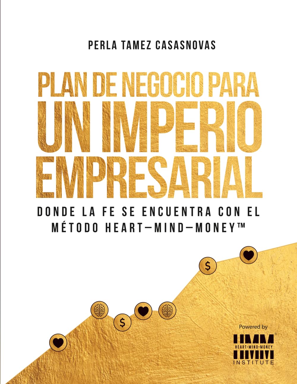 Plan de Negocio para un Imperio Empresarial: Donde la fe se encuentra con el método Heart-Mind-Money™