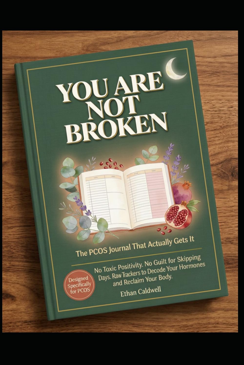 YOU ARE NOT BROKEN: he PCOS Journal That Actually Gets It: No Toxic Positivity, No Guilt for Skipping Days, Raw Trackers to Decode Your Hormones and Reclaim Your Body