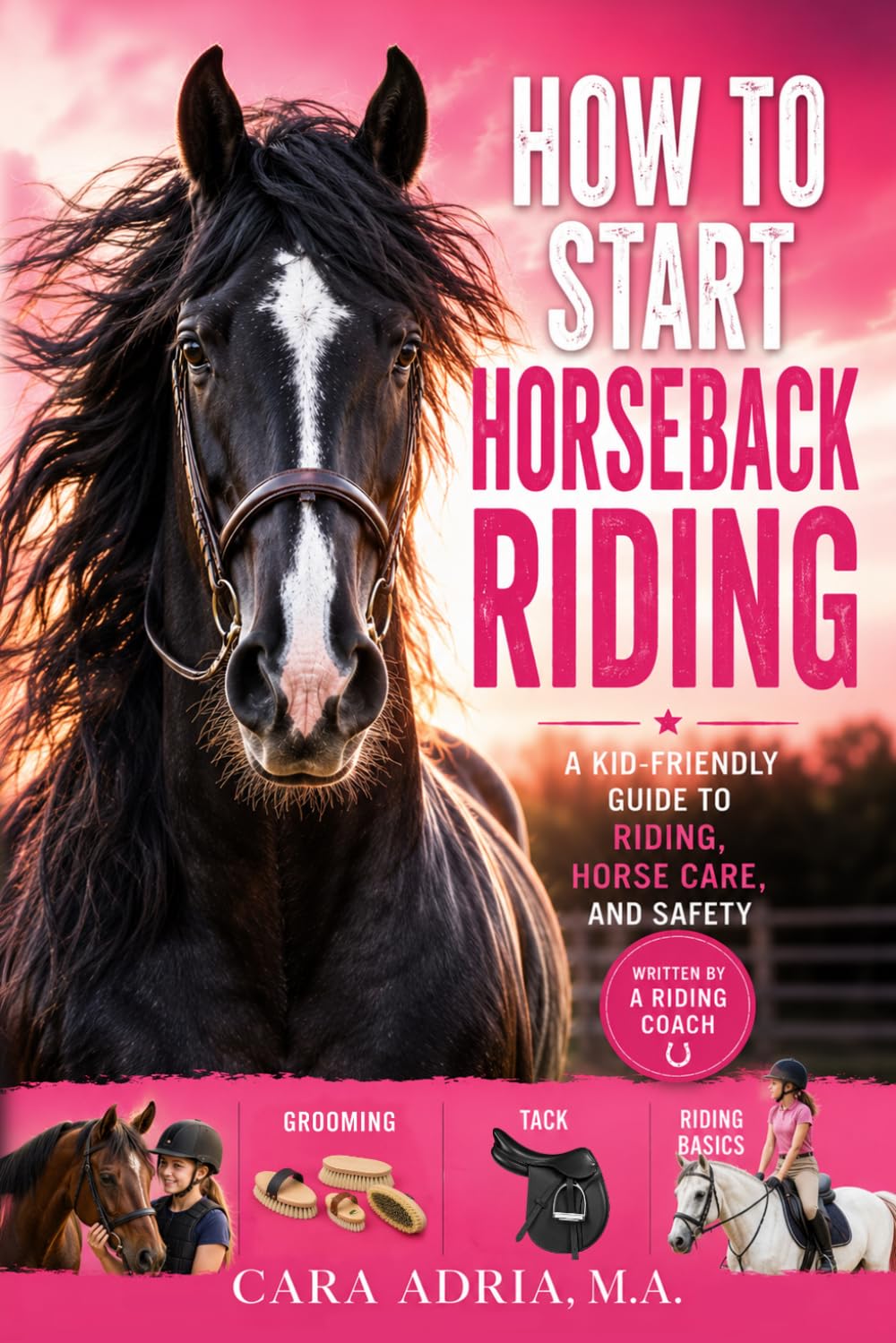 How to Start Horseback Riding: A Kid-Friendly Guide to Horse Care and Safety (Horse Care, Riding and Training For Kids)