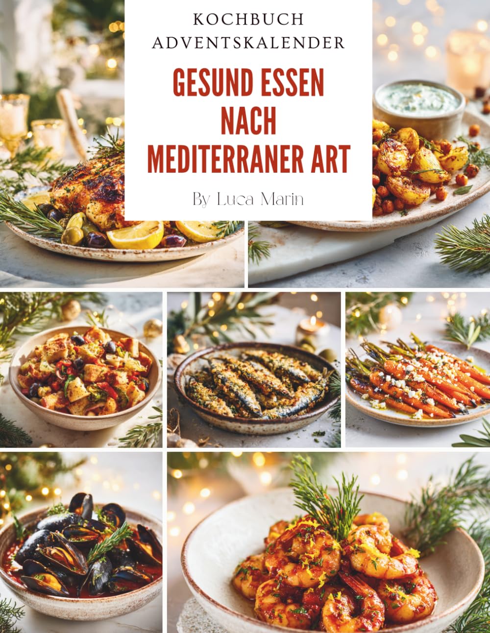 Gesund essen nach mediterraner Art – Kochbuch Adventskalender: Das Adventskalender Kochbuch für bewusste Genussmomente – mediterrane Wohlfühlküche, ... & aromatische Gerichte für die Weihnachtszeit