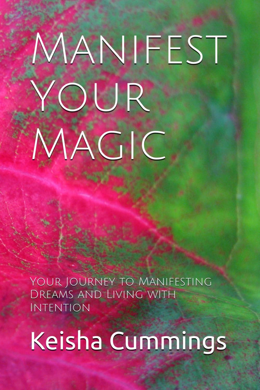 Manifest Your Magic: Your Journey to Manifesting Dreams and Living with Intention