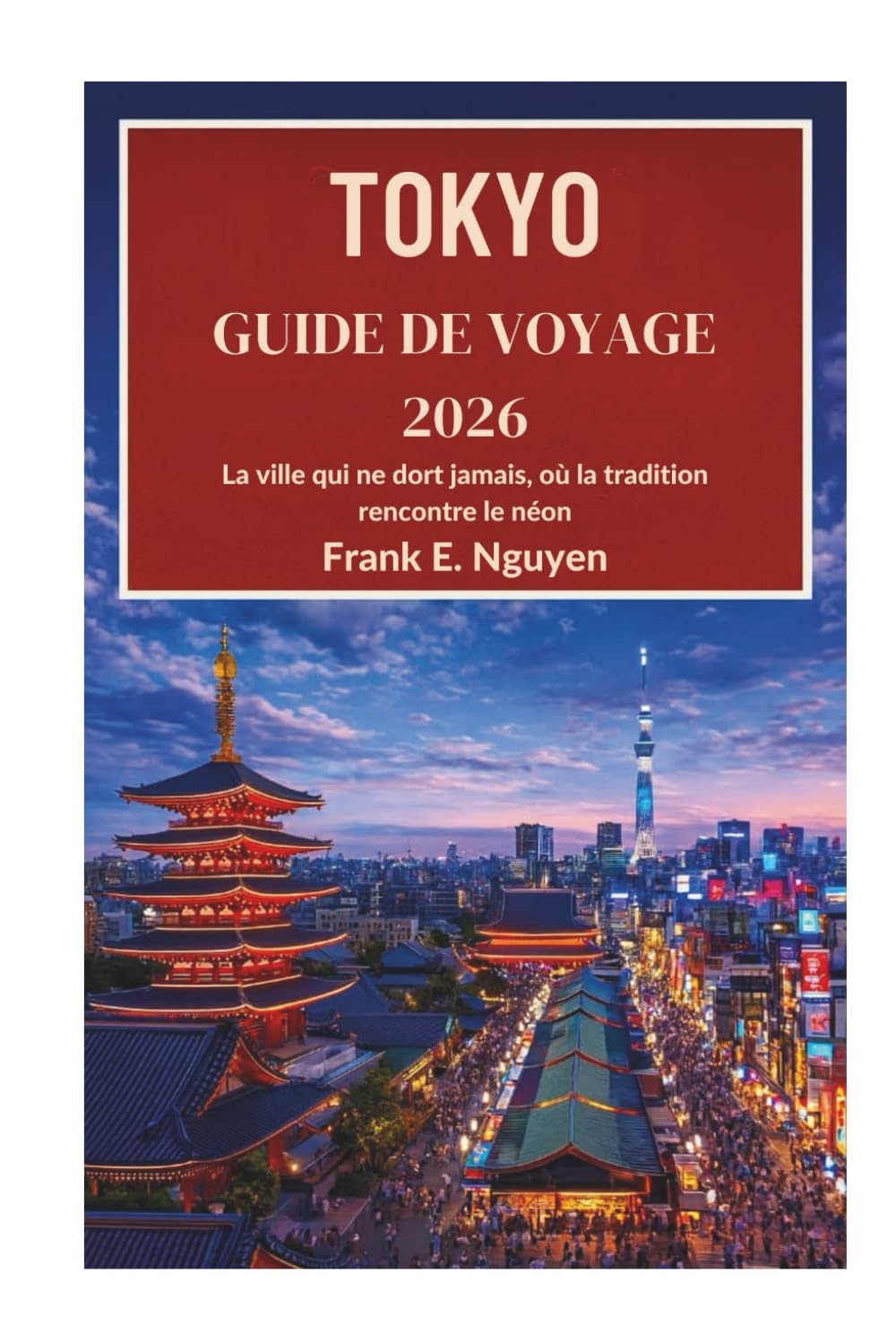 TOKYO GUIDE DE VOYAGE 2026: La ville qui ne dort jamais, où la tradition rencontre le néon