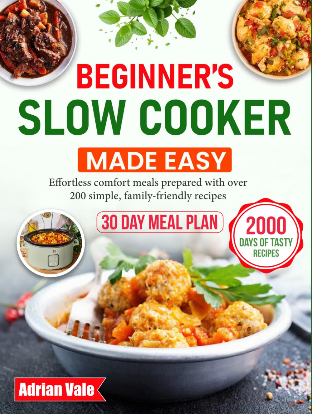 Beginner’s Slow Cooker Made Easy: Effortless comfort meals prepared with over 200 simple, family-friendly recipes
