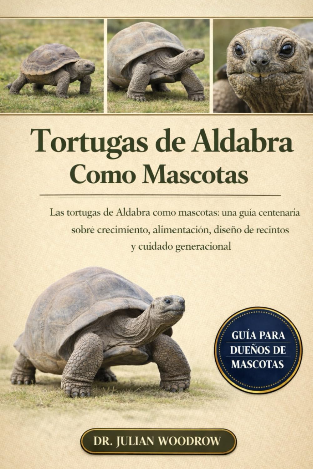 LAS TORTUGAS DE ALDABRA COMPLETAS COMO MASCOTAS: Las tortugas de Aldabra como mascotas: una guía centenaria sobre crecimiento, alimentación, diseño de recintos y cuidado generacional