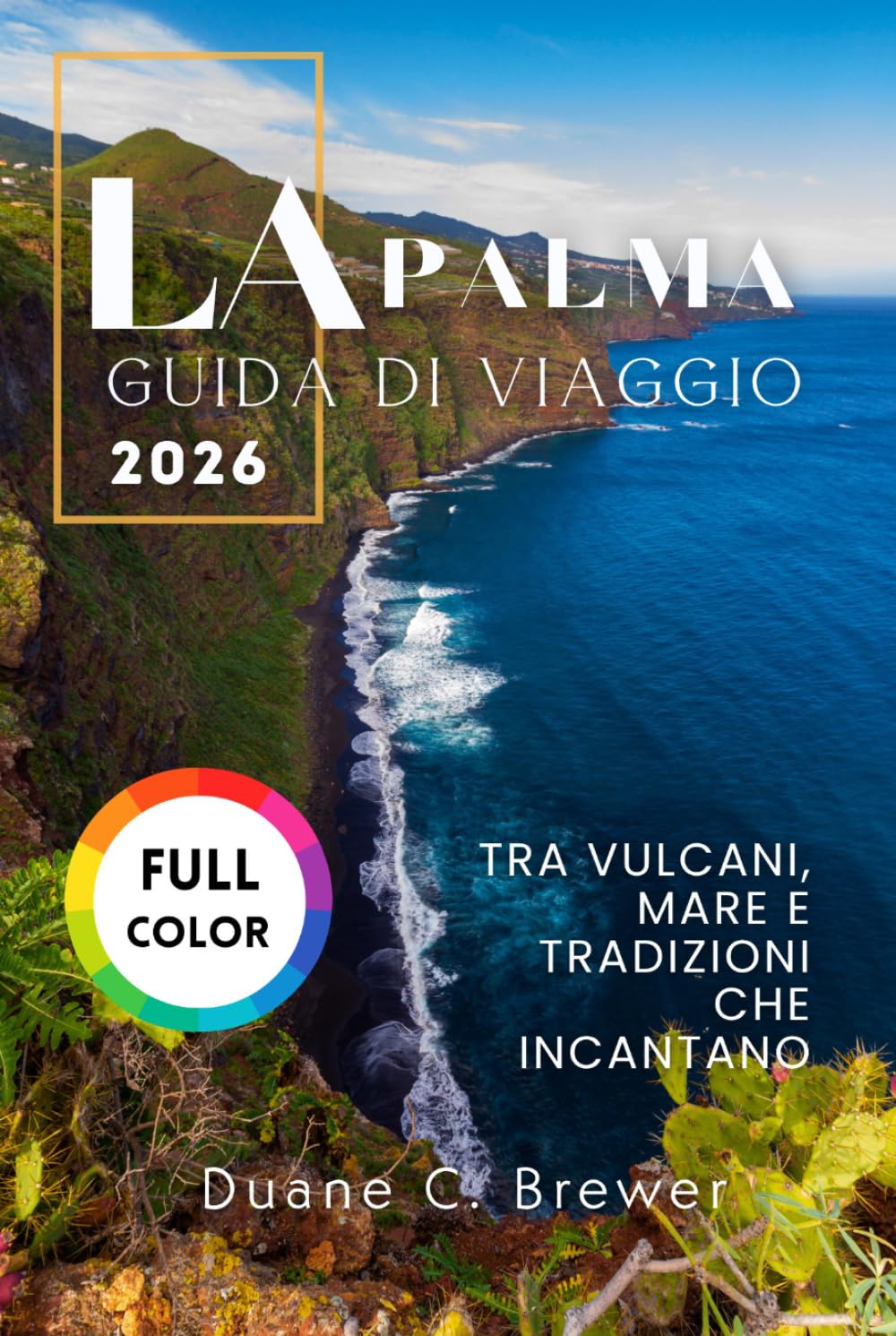 La Palma Guida di viaggio 2026: Tra vulcani, mare e tradizioni che incantano (Italian Edition)      Hardcover – April 20, 2026