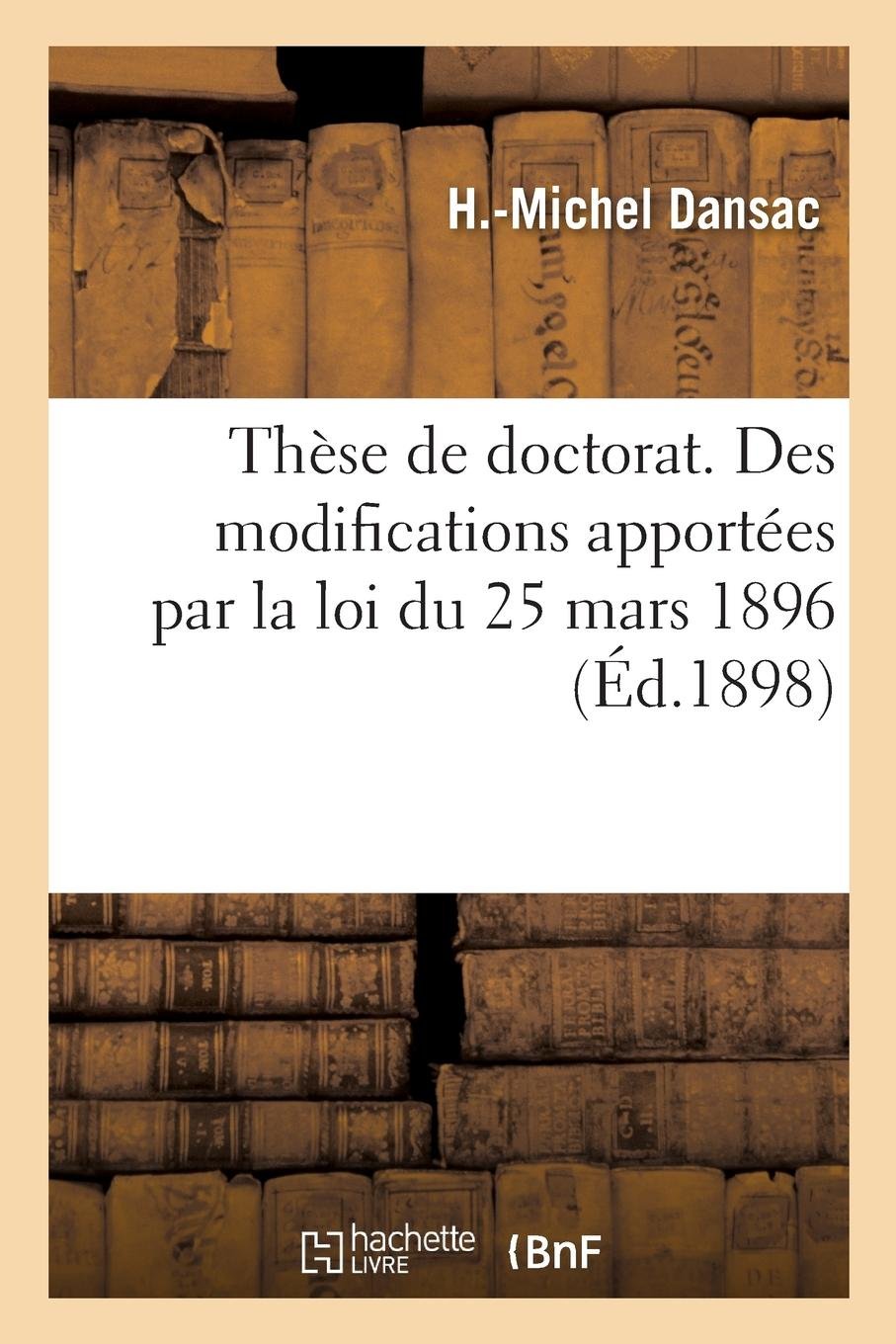 Thèse de doctorat. Des modifications apportées par la loi du 25 mars 1896: Aux Droits Successoraux Des Enfants Naturels Reconnus