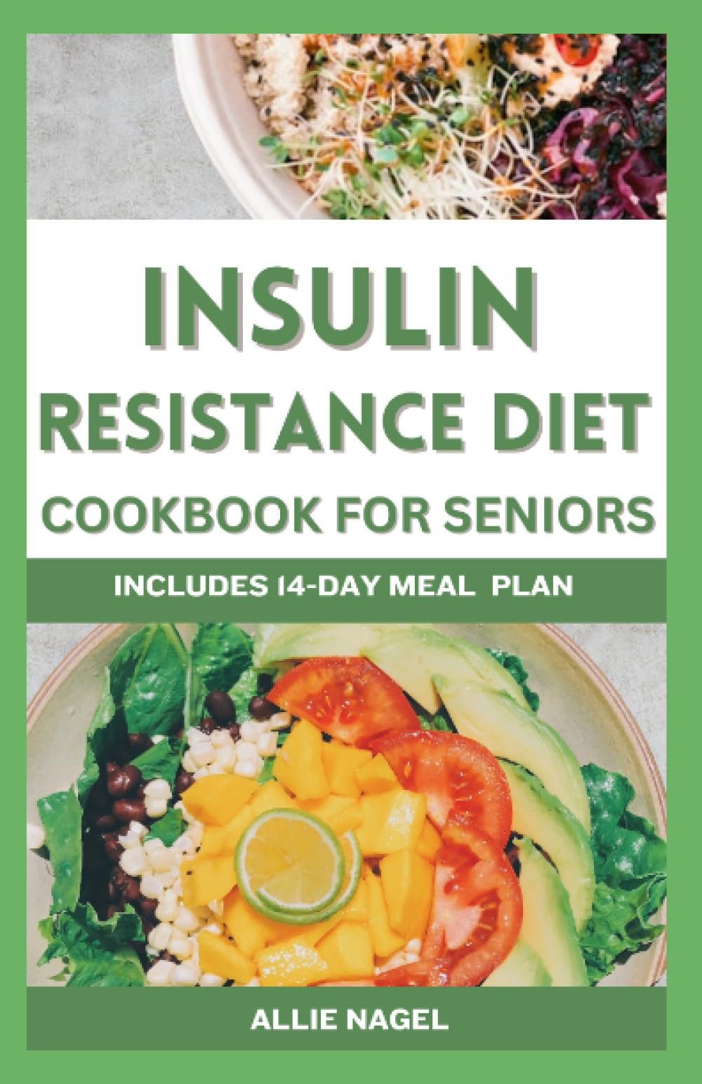 Insulin Resistance Diet Cookbook for Seniors: Nutritious Recipes to Manage Insulin Sensitivity and Prevent Prediabetes