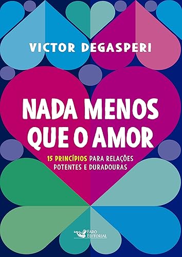 Nada menos que o amor - 15 princípios para relações potentes e duradouras: 15 princípios para relações potentes e duradouras