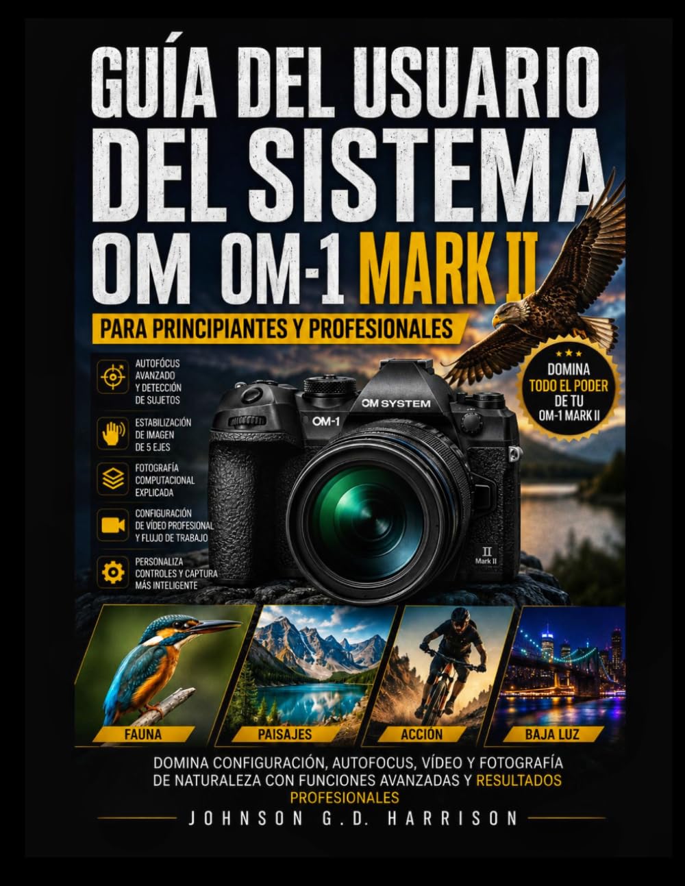 GUÍA DEL USUARIO DEL SISTEMA OM OM-1 MARK II PARA PRINCIPIANTES Y PROFESIONALES: Domina configuración, autofocus, vídeo y fotografía de naturaleza con funciones avanzadas y resultados profesionales