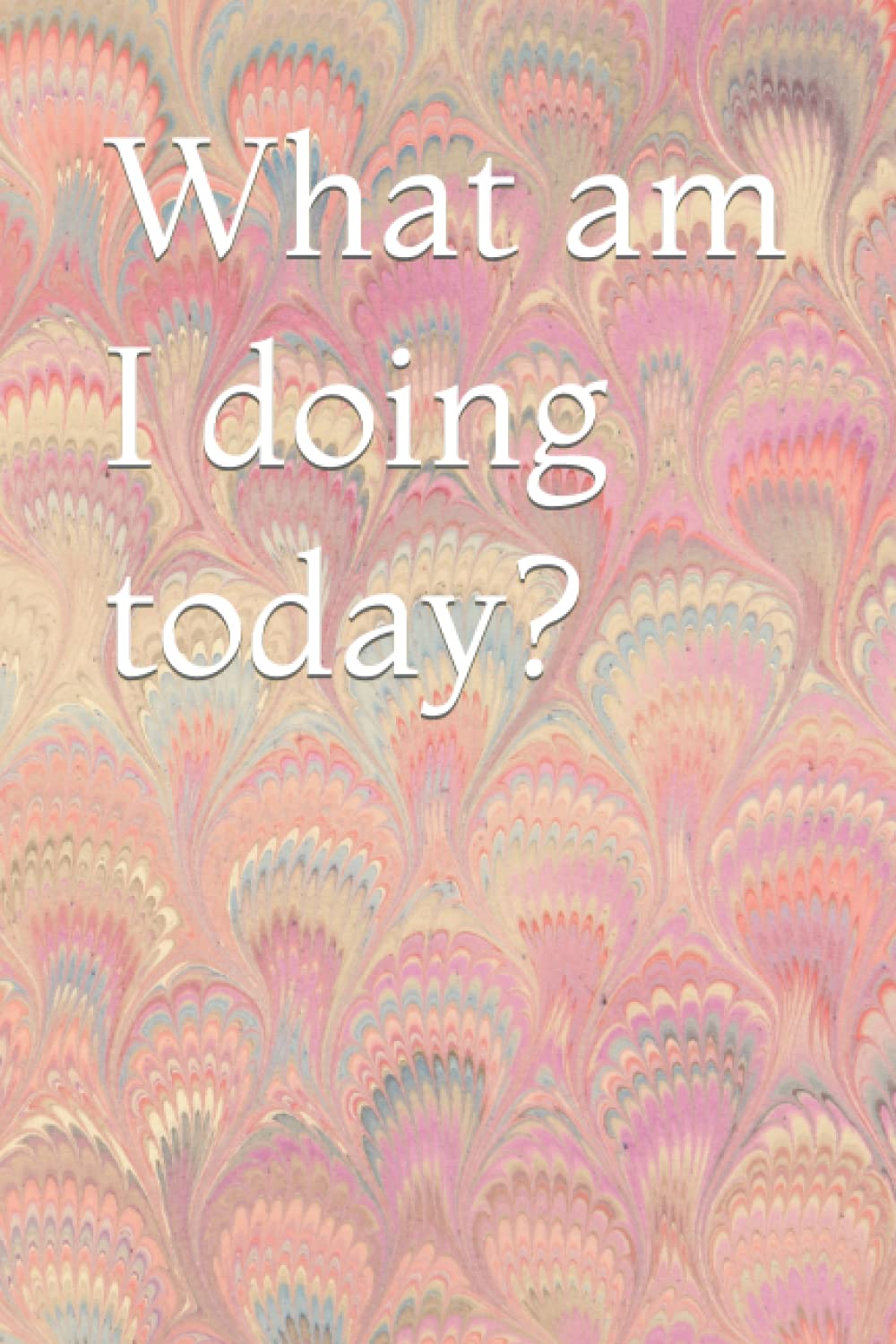 What am I doing today?: Daily planner/Journal