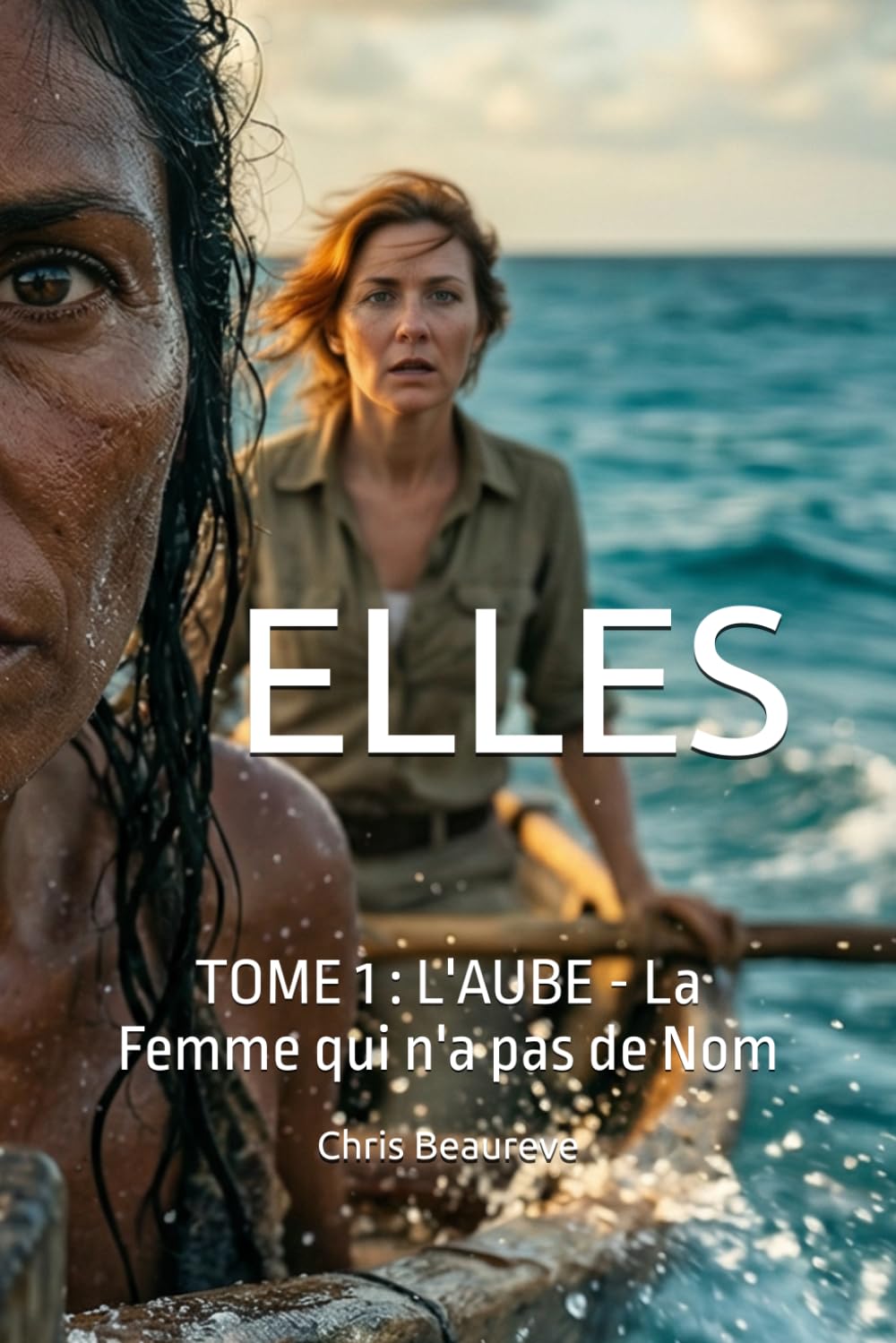 ELLES: TOME 1 : L'AUBE - La Femme qui n'a pas de Nom