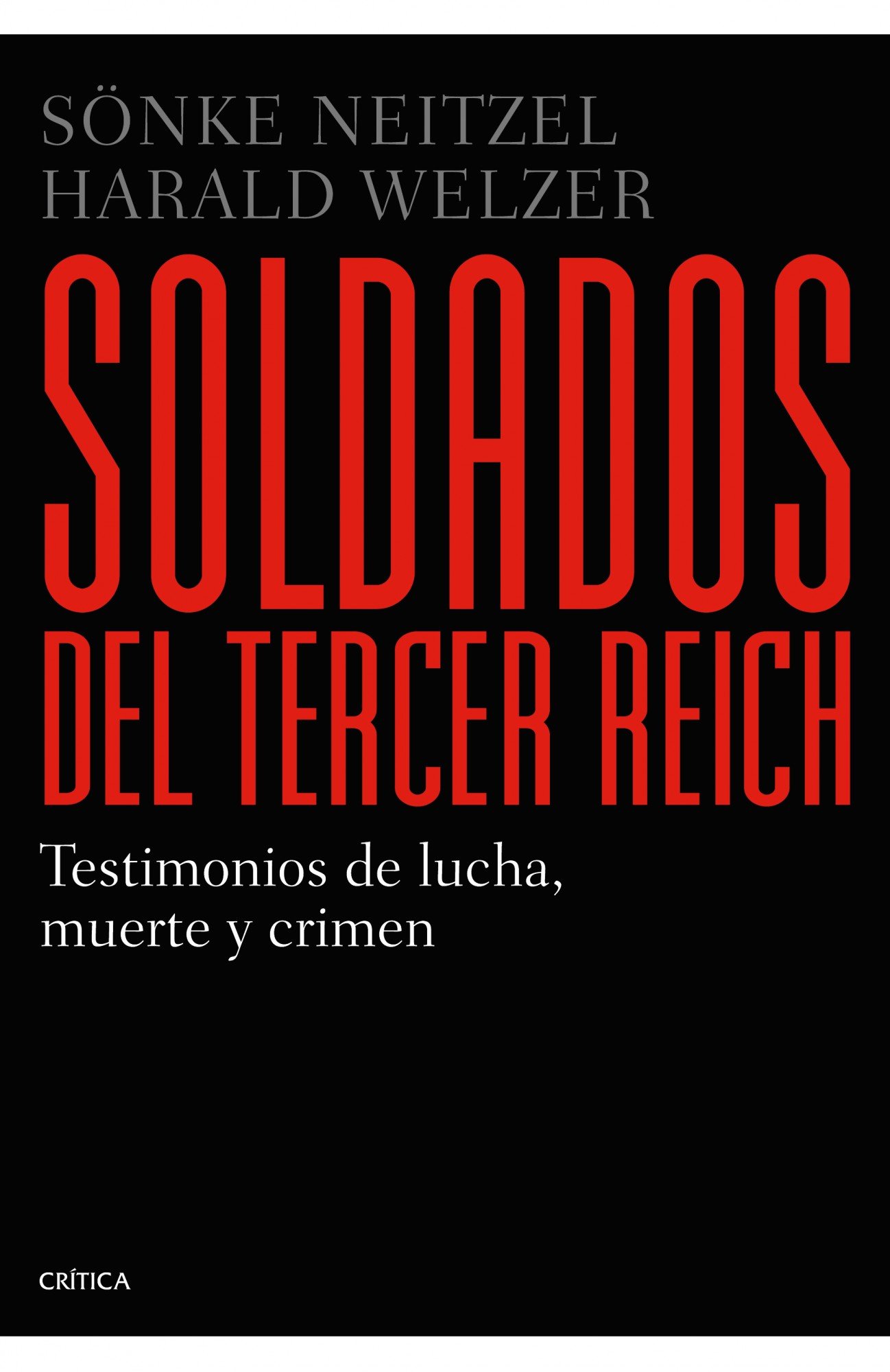 Soldados del Tercer Reich: Testimonios de lucha, muerte y crimen (Memoria Crítica)